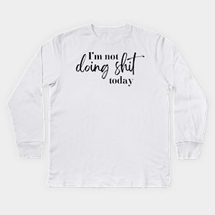 lazy day I'm not doing shit today Kids Long Sleeve T-Shirt